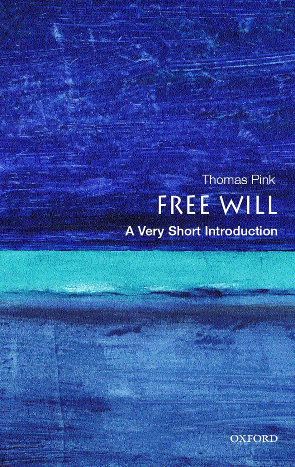 Free Will: A Very Short Introduction, by Thomas Pink