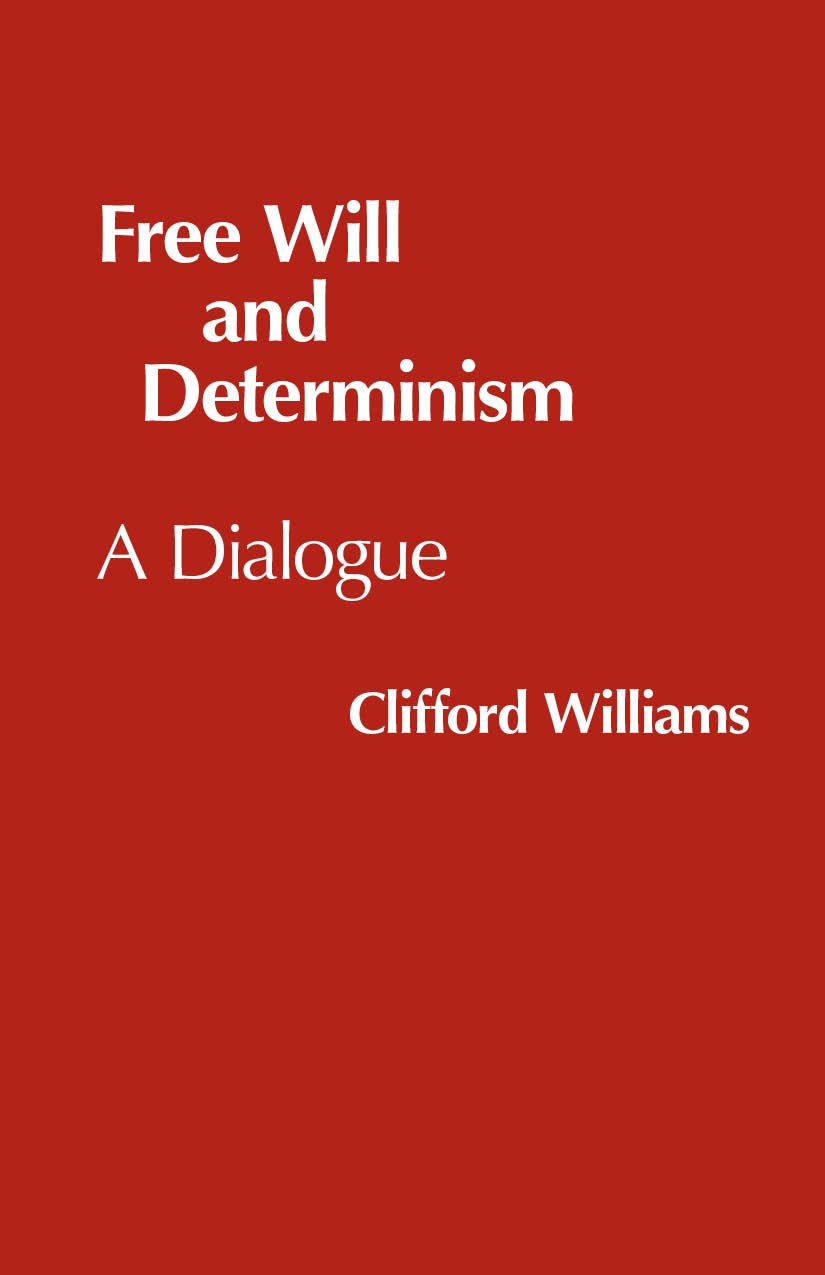 Free Will and Determinism, by Clifford Williams